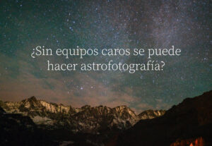 Cómo hacer astrofotografía sin gastar mucho dinero