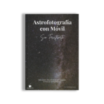 Astrofotografía con Móvil sin frustrarte